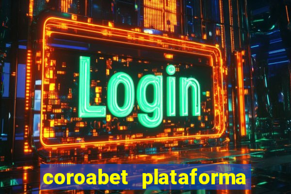 coroabet plataforma de jogos